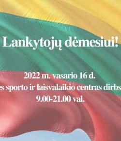 2022 m. vasario 16 d. Šilalės sporto ir laisvalaikio centras lankytojus priims nuo 9.00-21.00 val.