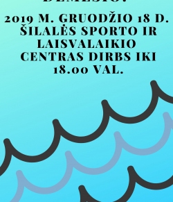 Dėmesio! 2019 m. gruodžio 18 d. Šilalės sporto ir laisvalaikio centras dirbs iki 18.00 val.